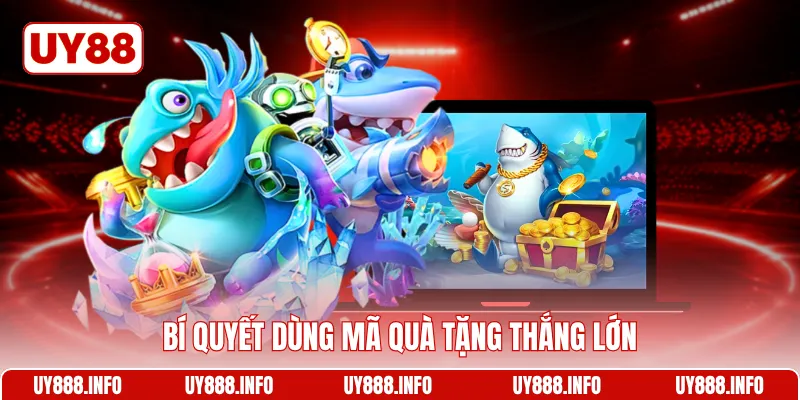 Bí quyết dùng mã quà tặng thắng lớn