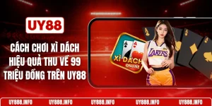 Cách chơi xì dách hiệu quả thu về 99 triệu đồng trên UY88