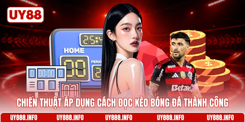 Chiến thuật áp dụng cách đọc kèo bóng đá thành công