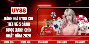 Đánh giá UY88 chi tiết về 5 sảnh cược xanh chín nhất năm 2026