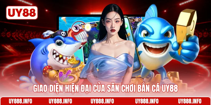Giao diện hiện đại của sân chơi Bắn cá UY88