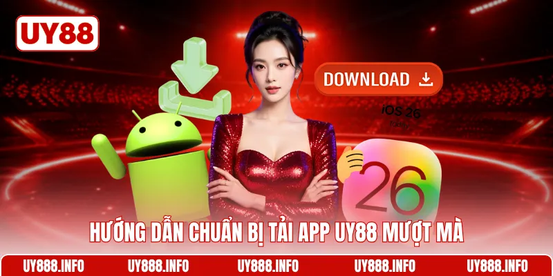 Hướng dẫn chuẩn bị tải app UY88 mượt mà