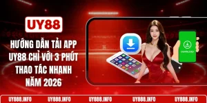 Hướng dẫn tải app UY88 chỉ với 3 phút thao tác nhanh năm 2026