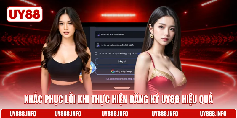 Khắc phục lỗi khi thực hiện đăng ký UY88 hiệu quả