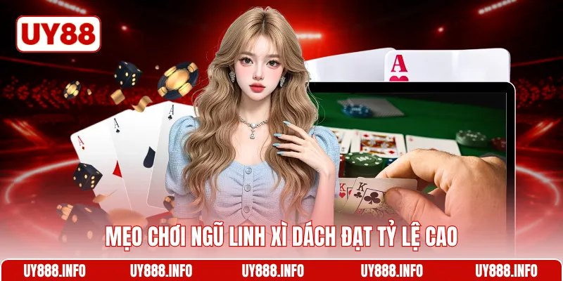 Mẹo chơi Ngũ linh xì dách đạt tỷ lệ cao