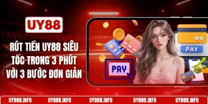Rút tiền UY88 siêu tốc trong 3 phút với 3 bước đơn giản