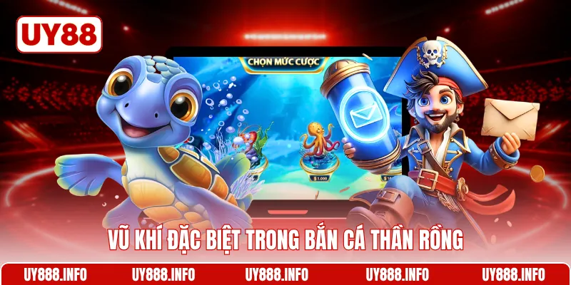 Vũ khí đặc biệt trong Bắn cá thần rồng